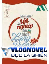 Sau Khi Tốt Nghiệp Tôi Làm Long Vương