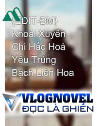 Khoái Xuyên Chi Hắc Hóa Yêu Trúng Bạch Liên Hoa​