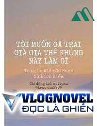 Tôi Muốn Gã Trai Già Gia Thế Khủng Này Làm Gì