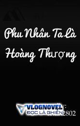 Phu Nhân Ta Là Hoàng Thượng