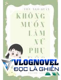 Không Muốn Làm Nữ Phụ Độc Ác