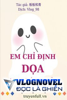 Em Chỉ Định Dọa Anh Xíu Thôi