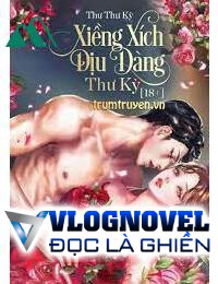 Xiềng Xích Dịu Dàng - Thư Kỳ FULL