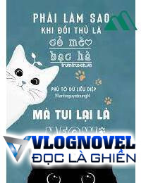 Phải Làm Sao Khi Đối Thủ Một Mất Một Còn Là Cỏ Mèo Bạc Hà Mà Tui Lại Là Mèo