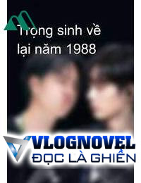 Trọng Sinh Về Lại Năm 1988