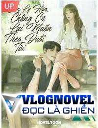 Sau Khi Ly Hôn Chồng Cũ Muốn Theo Đuổi Tôi