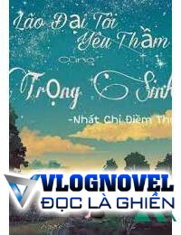 Lão Đại Tôi Yêu Thầm Cũng Trọng Sinh