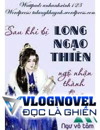 Sau Khi Bị Long Ngạo Thiên Ngộ Nhận Thành Đồng Hương