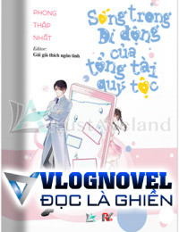 Sống trong di động của tổng tài quý tộc