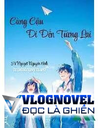 Cùng Cậu Đi Đến Tương Lai FULL