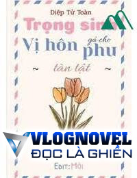 Trọng Sinh Gả Cho Vị Hôn Phu Tàn Tật