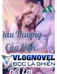 Đau Thương Của Hắn Chữa Lành Bởi Em