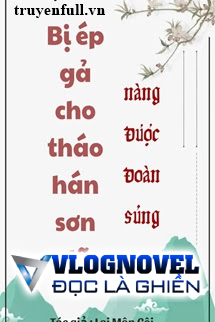 Bị Ép Gả Cho Tháo Hán Sơn Dã Nàng Được Đoàn Sủng