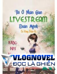 Tôi Ở Nhân Gian Live Stream Đoán Mệnh