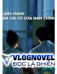 Xuyên Thành Bạn Gái Cũ Của Nam Chính