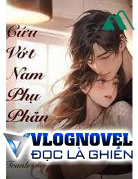 Xuyên Sách Cứu Vớt Nam Phụ Phản Diện