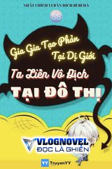 Gia Gia Tạo Phản Tại Dị Giới, Ta Liền Vô Địch Ở Đô Thị!