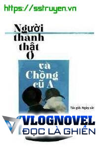 Người Thành Thật O Và Chồng Cũ A