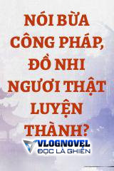 Nói Bừa Công Pháp, Đồ Nhi Ngươi Thật Luyện Thành?